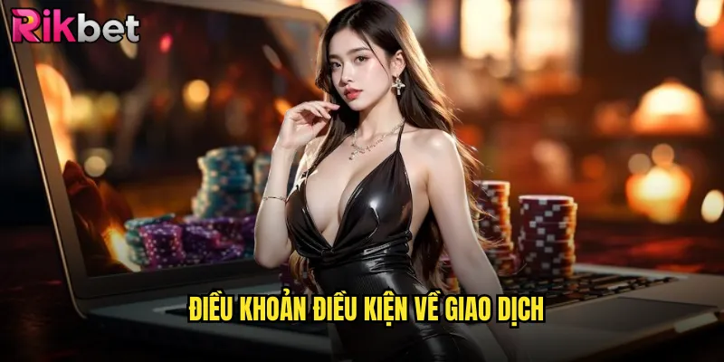 Điều Khoản Điều Kiện Về Giao Dịch