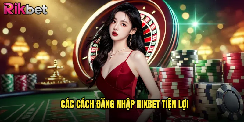 Hướng Dẫn Đăng Nhập Rikbet An Toàn và Nhanh Chóng 2 Các Cách Đăng Nhập Rikbet Tiện Lợi