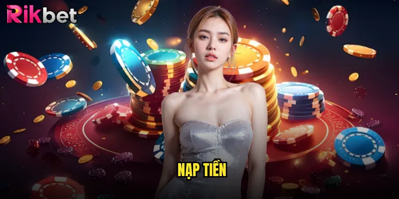 Nạp Tiền Rikbet - Hướng Dẫn Đầy Đủ Mọi Phương Thức 1 Nạp Tiền