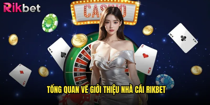Khám Phá Toàn Diện Về Rikbet - Giới Thiệu Nhà Cái Uy Tín 1 Tổng quan về giới thiệu nhà cái Rikbet