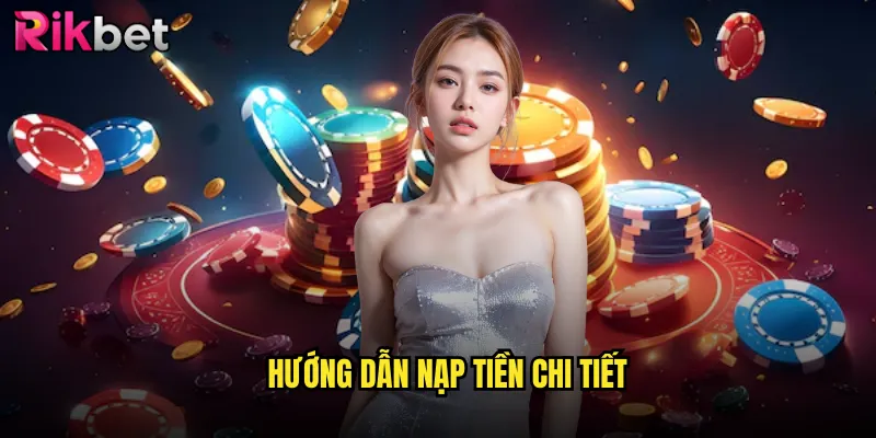 Nạp Tiền Rikbet - Hướng Dẫn Đầy Đủ Mọi Phương Thức 3 Hướng Dẫn Nạp Tiền Chi Tiết