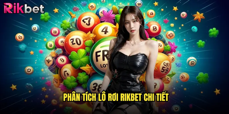 Lô Rơi Rikbet Hôm Nay Cập Nhật Liên Tục Từ Chuyên Gia 2 Phân Tích Lô Rơi Rikbet Chi Tiết