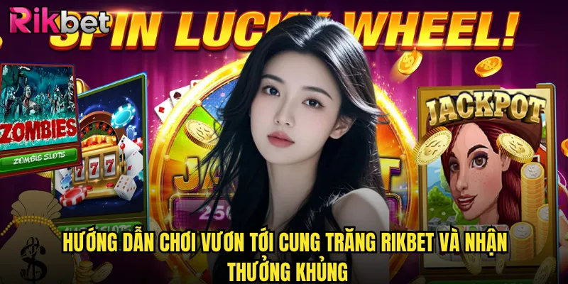 Vươn Tới Cung Trăng Rikbet Hành Trình Chinh Phục Vũ Trụ Bất Tận 3 Hướng dẫn chơi vươn tới cung trăng rikbet và nhận thưởng khủng