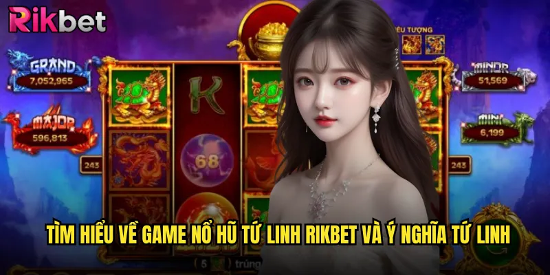 Nổ Hũ Tứ Linh Rikbet: Sức Mạnh Thần Thú Mang Đến Vận May Vô Biên 2 Tìm hiểu về game nổ hũ tứ linh Rikbet và ý nghĩa tứ linh