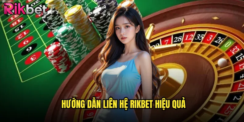 Thông Tin Liên Hệ Rikbet - Kết Nối Trực Tiếp Với Đội Ngũ Hỗ Trợ 24/7 2 Hướng dẫn liên hệ Rikbet hiệu quả