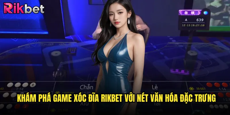 Xóc Đĩa Rikbet: Trò Chơi Truyền Thống Mang Âm Hưởng Dân Gian Bất Tử 2 Khám phá game xóc đĩa Rikbet với nét văn hóa đặc trưng