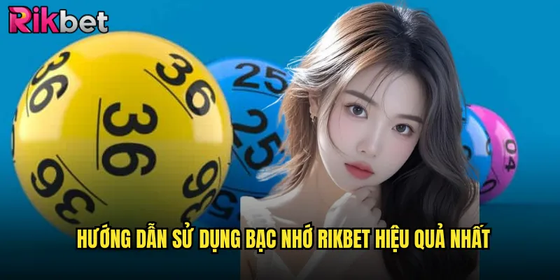 Bạc Nhớ Rikbet - Khám Phá Bí Mật Giải Mã Giấc Mơ Trúng Lớn 3 Hướng dẫn sử dụng bạc nhớ Rikbet hiệu quả nhất