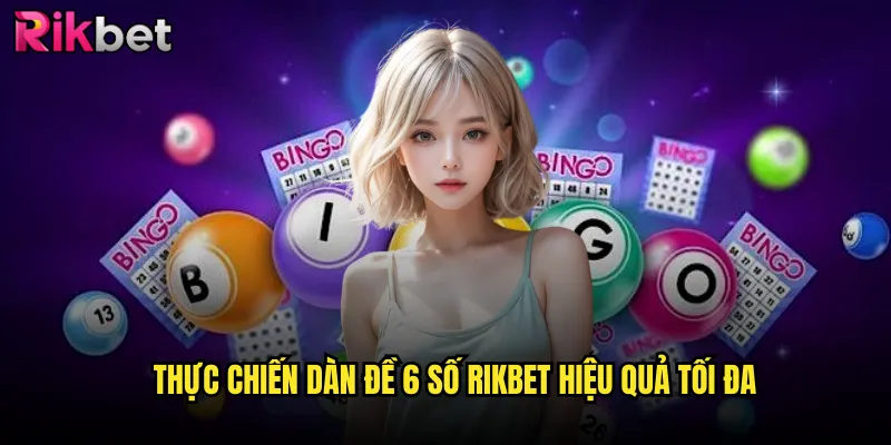 Dàn Đề 6 Số Rikbet Masterclass: Từ Những Cao Thủ Hàng Đầu 3 Thực chiến dàn đề 6 số Rikbet hiệu quả tối đa