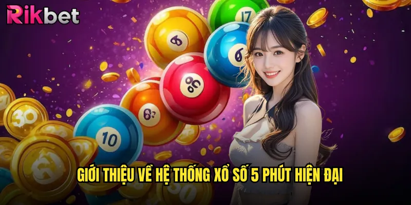 Xổ Số 5 Phút Rikbet: Cơn Lốc Giải Trí Tốc Độ Cao 2 Giới thiệu về hệ thống xổ số 5 phút hiện đại